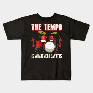 Drummer The Tempo Is Whatever I Say It Is Drumming Kids T-Shirt